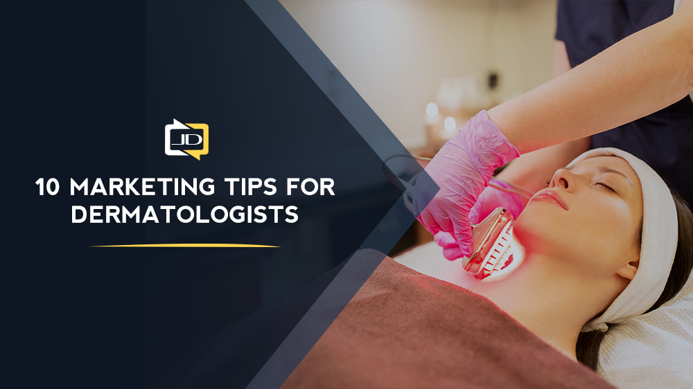 10 Marketing Tips for Dermatologists