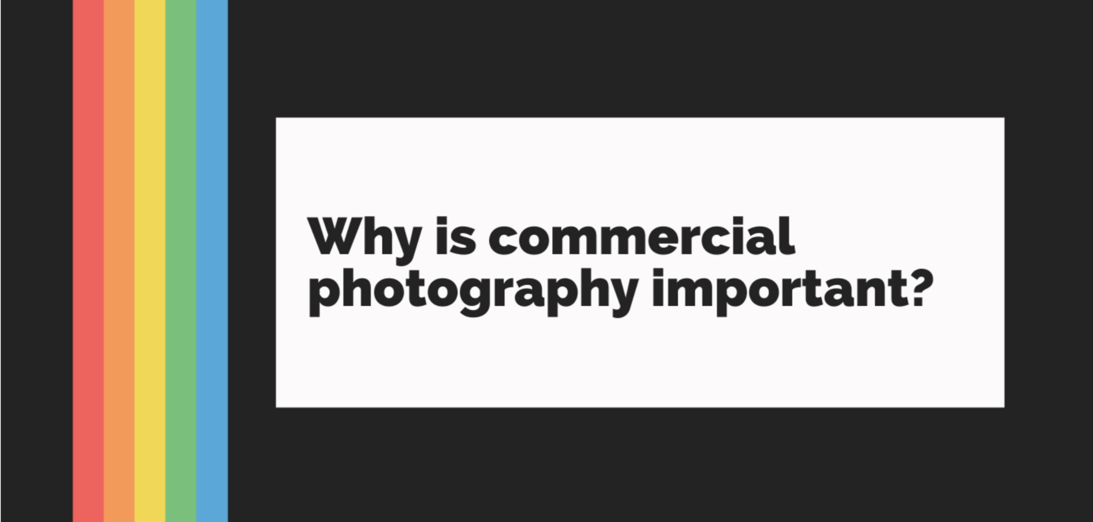 Why is commercial photogtaphy important