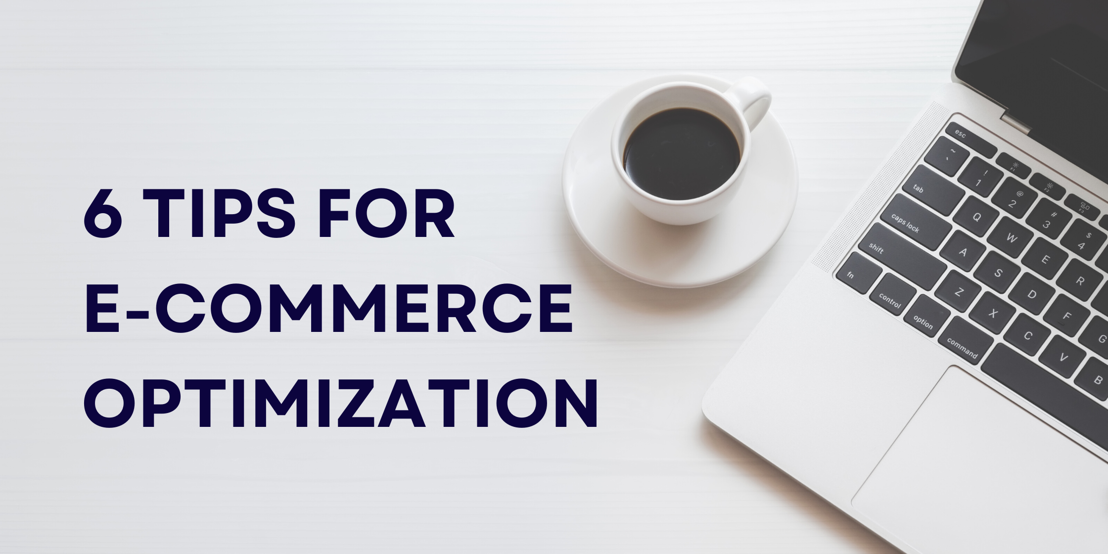 6 tips for e-commerce optimization