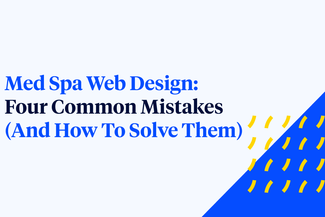 Med Spa Web Design: Four Common Mistakes