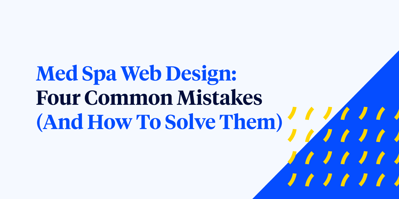Med Spa Web Design: Four Common Mistakes